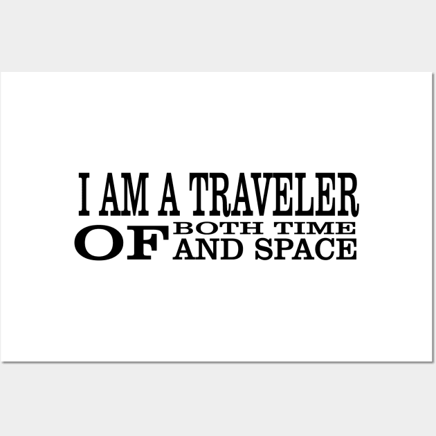 I Am A Traveller Of Both Time & Space T-Shirt Wall Art by paynow24